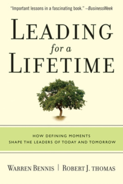 Leading for a Lifetime : How Defining Moments Shape Leaders of Today and Tomorrow, Paperback / softback Book