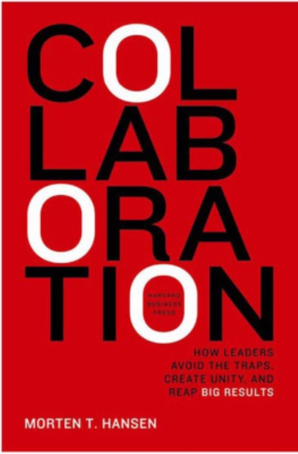 Collaboration : How Leaders Avoid the Traps, Build Common Ground, and Reap Big Results, Hardback Book