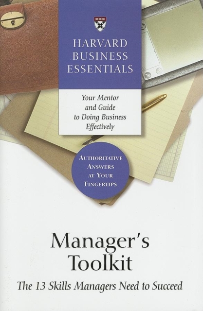 Manager's Toolkit : The 13 Skills Managers Need to Succeed, Hardback Book