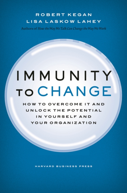Immunity to Change : How to Overcome It and Unlock the Potential in Yourself and Your Organization, EPUB eBook