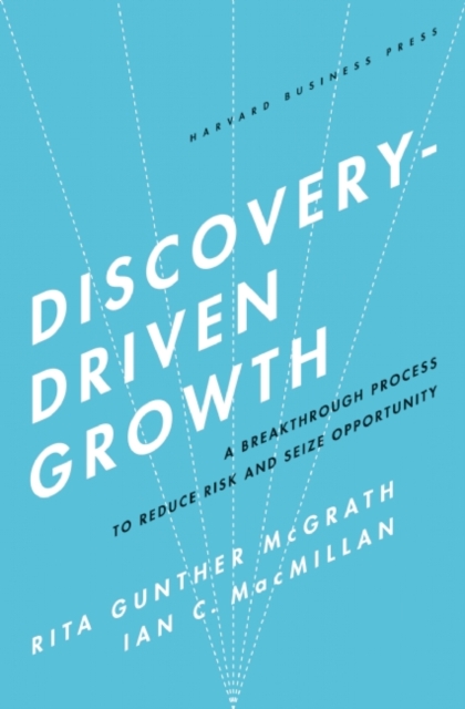 Discovery-Driven Growth : A Breakthrough Process to Reduce Risk and Seize Opportunity, EPUB eBook