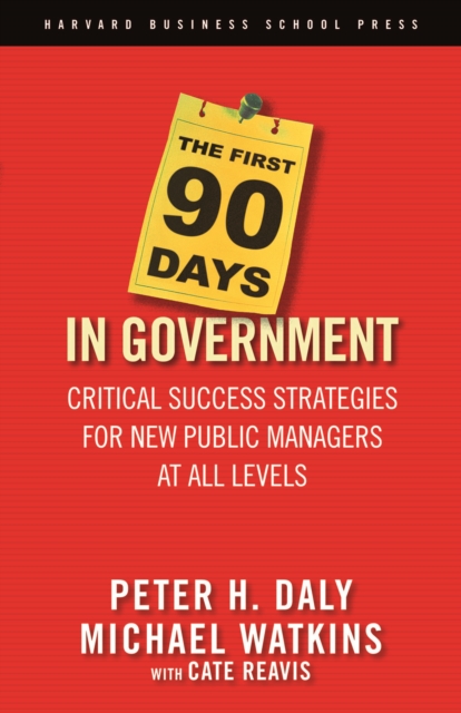 The First 90 Days in Government : Critical Success Strategies for New Public Managers at All Levels, EPUB eBook