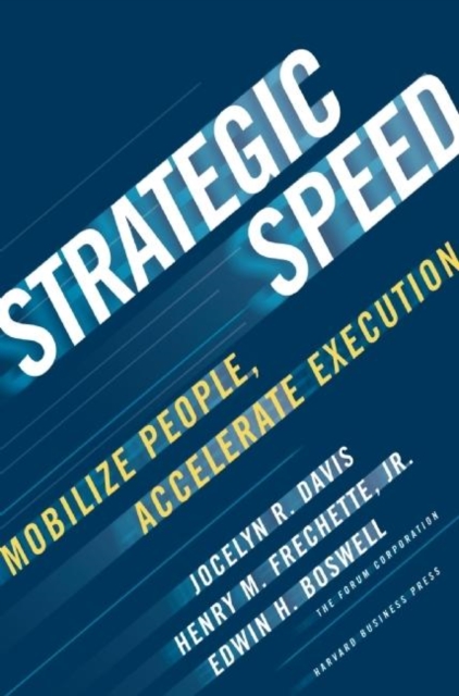 Strategic Speed : Mobilize People, Accelerate Execution, Hardback Book