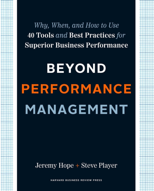 Beyond Performance Management : Why, When, and How to Use 40 Tools and Best Practices for Superior Business Performance, Hardback Book