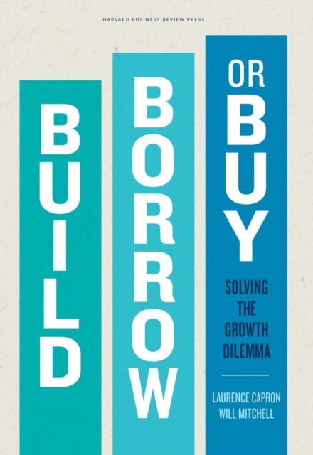 Build, Borrow, or Buy : Solving the Growth Dilemma, Hardback Book