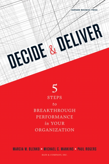 Decide and Deliver : Five Steps to Breakthrough Performance in Your Organization, Hardback Book