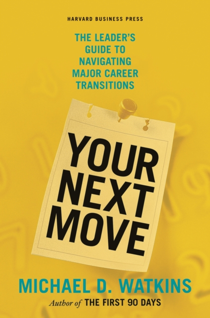 Your Next Move : The Leader's Guide to Navigating Major Career Transitions, EPUB eBook