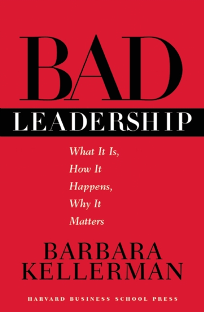 Bad Leadership : What It Is, How It Happens, Why It Matters, EPUB eBook
