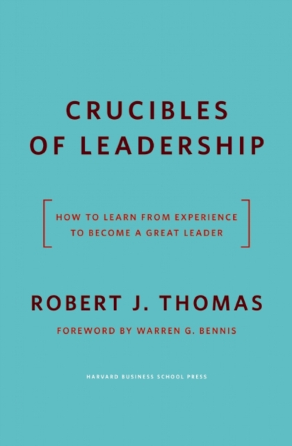 Crucibles of Leadership : How to Learn from Experience to Become a Great Leader, EPUB eBook