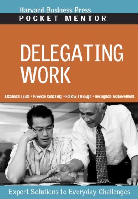 Delegating Work : Expert Solutions to Everyday Challenges, EPUB eBook