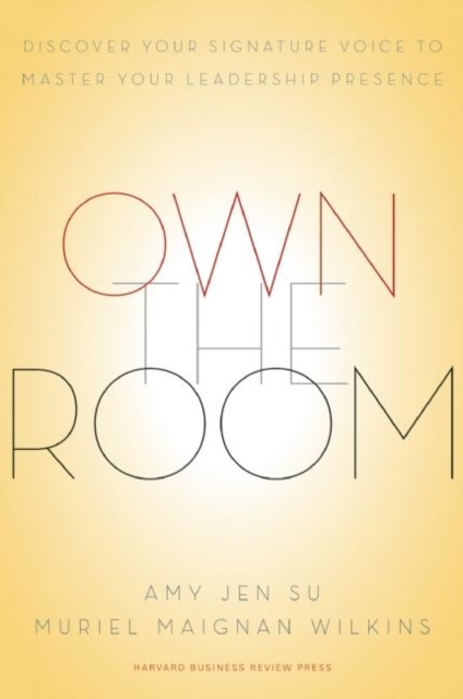 Own the Room : Discover Your Signature Voice to Master Your Leadership Presence, Hardback Book