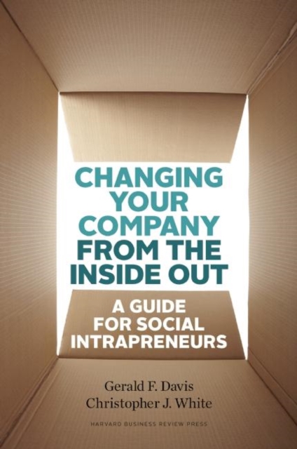 Changing Your Company from the Inside Out : A Guide for Social Intrapreneurs, Hardback Book