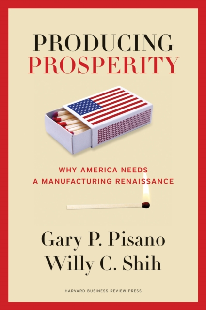 Producing Prosperity : Why America Needs a Manufacturing Renaissance, EPUB eBook