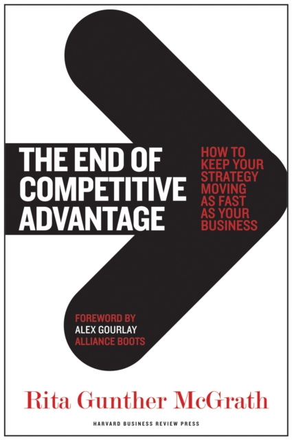The End of Competitive Advantage : How to Keep Your Strategy Moving as Fast as Your Business, EPUB eBook