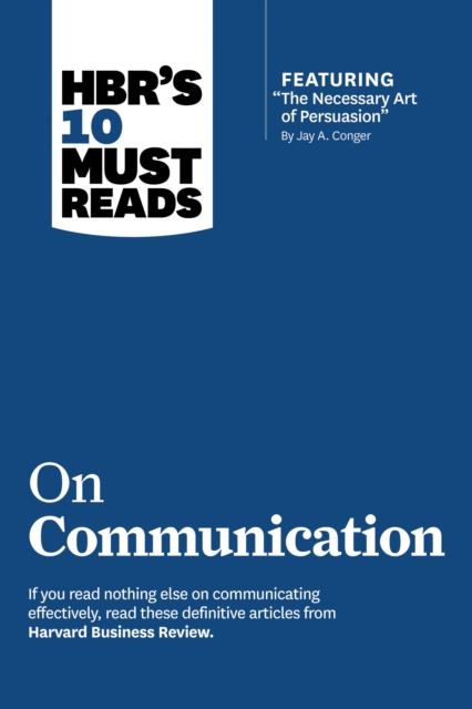 HBR's 10 Must Reads on Communication (with featured article "The Necessary Art of Persuasion," by Jay A. Conger), EPUB eBook