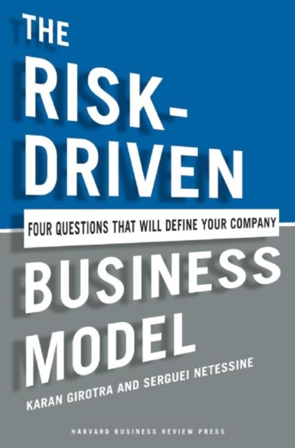 The Risk-Driven Business Model : Four Questions That Will Define Your Company, Hardback Book