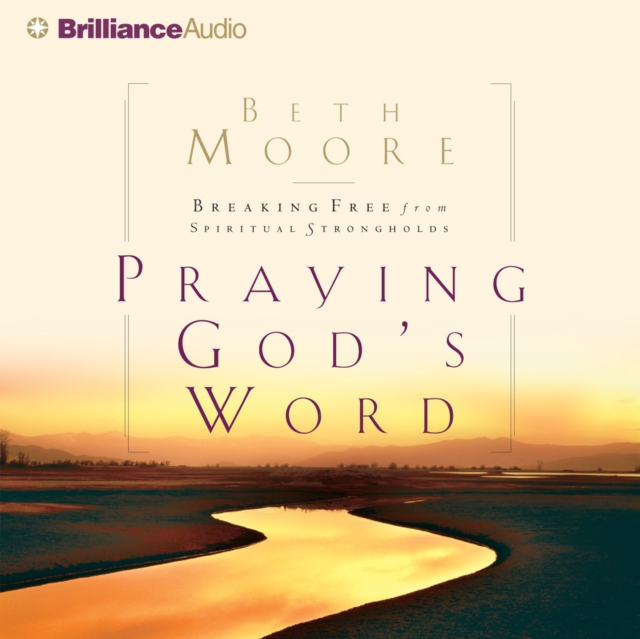 Praying God's Word : Breaking Free from Spiritual Strongholds, eAudiobook MP3 eaudioBook