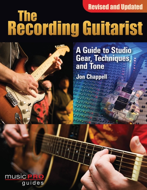 The Recording Guitarist : A Guide to Studio Gear, Techniques, and Tone, Paperback / softback Book