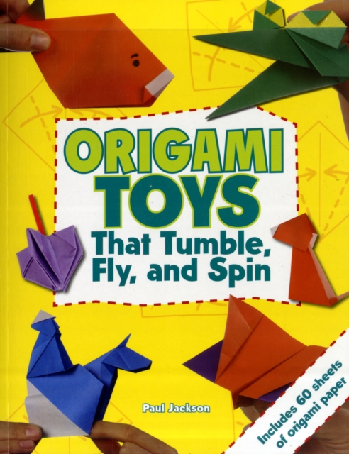 Origami Toys : That Tumble, Fly, and Spin, Paperback Book