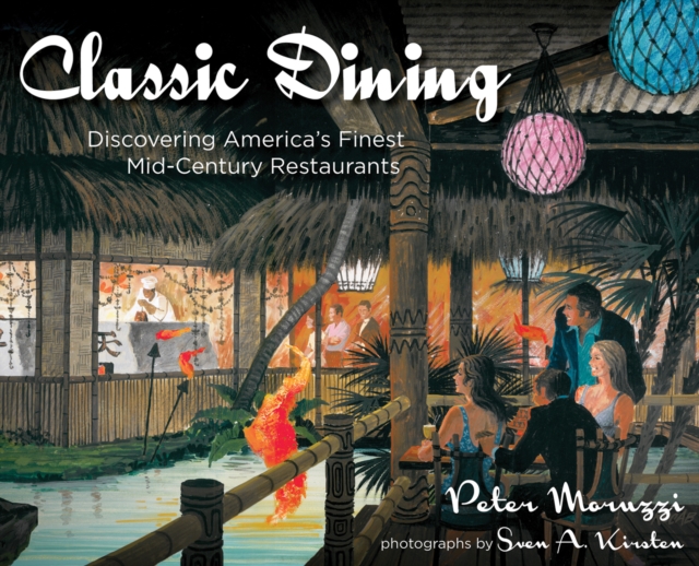 Classic Dining : Discovering Americas Finest Mid-Century Restaurants, EPUB eBook