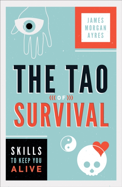 The Tao of Survival : Skills to Keep You Alive, EPUB eBook
