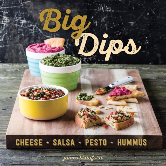 Big Dips : Cheese, Salsa, Pesto, Hummus, EPUB eBook