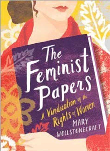 The Feminist Papers : A Vindication of the Rights of Women, Hardback Book