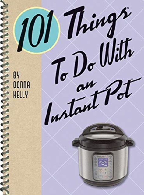 101 Things to do with an Instant Pot, Spiral bound Book