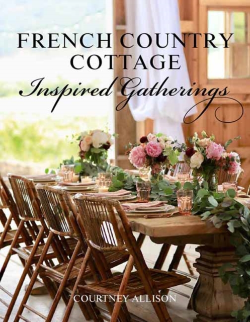 French Country Cottage Inspired Gatherings, Hardback Book