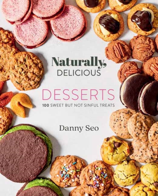 Naturally, Delicious Desserts : 100 Sweet But Not Sinful Treats, Hardback Book