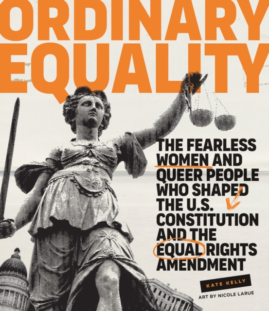 Ordinary Equality : The Fearless Women and Queer People Who Shaped the U.S. Constitution and the Equal Rights Amendment, EPUB eBook