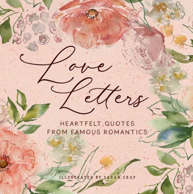 Love Letters : Heartfelt Quotes from Famous Romantics, Hardback Book