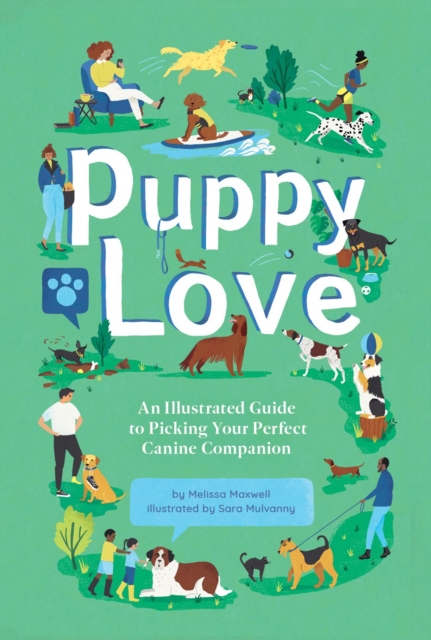 Puppy Love : An Illustrated Guide to Picking Your Perfect Canine Companion, Hardback Book