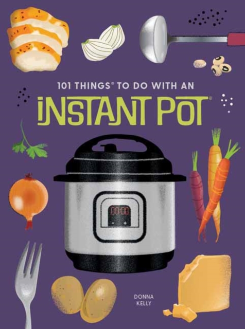 101 Things to Do With An Instant Pot, New Edition, Spiral bound Book