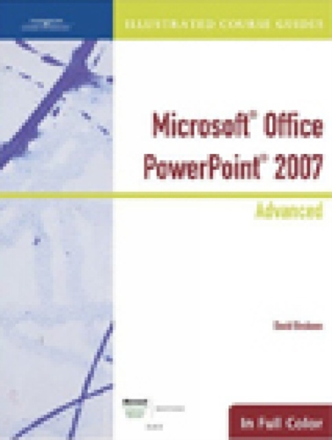Illustrated Course Guide : Microsoft Office PowerPoint 2007 Advanced, Spiral bound Book