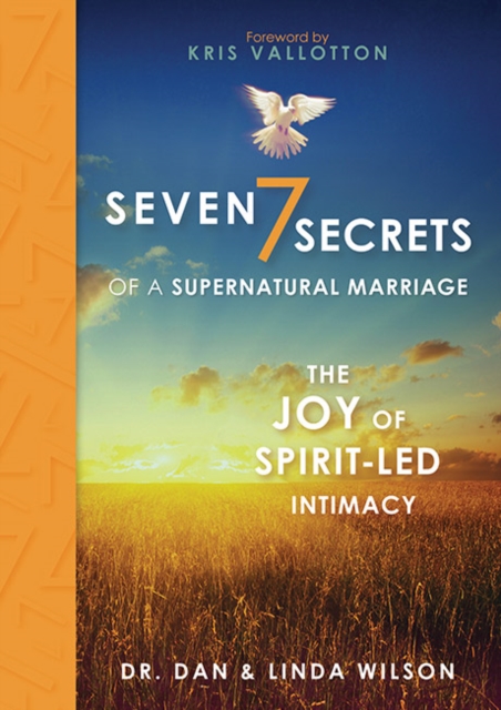 7 Secrets of a Supernatural Marriage : The Joy of Spirit-Led Intimacy, Hardback Book