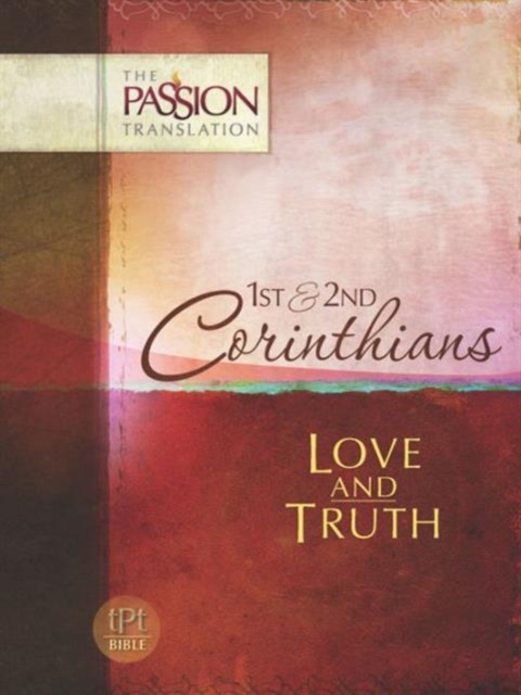 The Passion Translation: 1st & 2nd Corinthians: Love and Truth, Paperback / softback Book