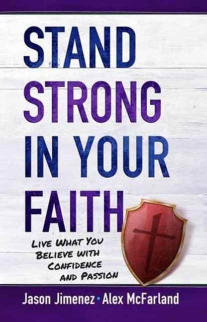 Stand Strong in your Faith: Live What you Believe with Confidence and Passion, Paperback / softback Book