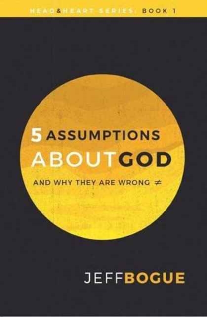 Five Assumptions About God and Why They are Wrong, Paperback / softback Book