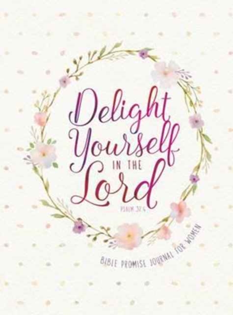 Journal: Delight Yourself in the Lord - Bible Promise Journal for Women, Book Book