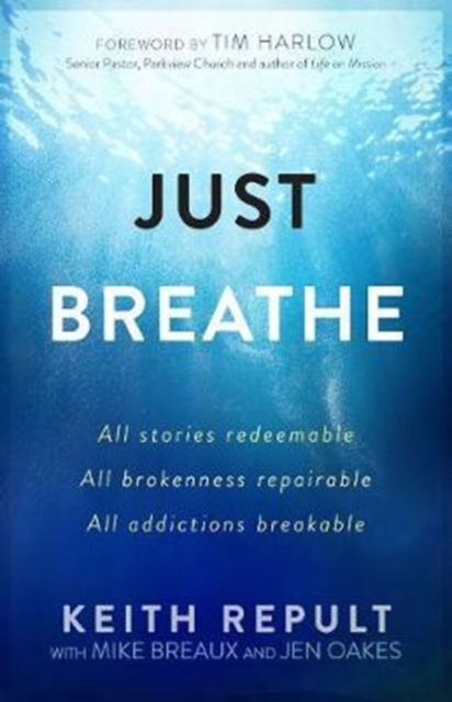 Just Breathe: All Stories Redeemable, All Brokennes Repairable, All Addictions Breakable, Paperback / softback Book