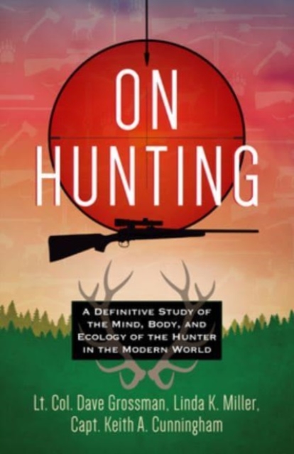On Hunting : A Definitive Study of the Mind, Body, and Ecology of the Hunter in the Modern World, Paperback / softback Book