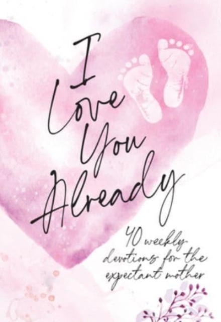 I Love You Already : Pregnancy Devotional, Leather / fine binding Book