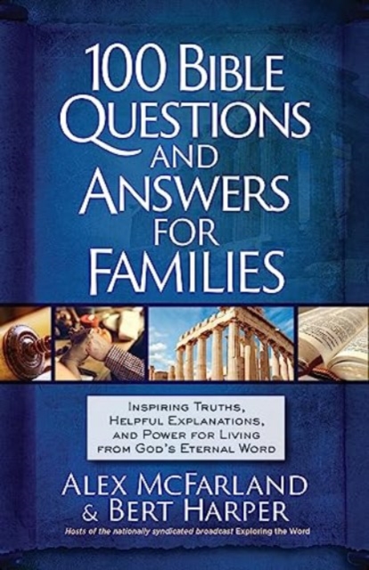 100 Bible Questions and Answers for Families : Inspiring Truths, Helpful Explanations, and Power for Living from God's Eternal Word, Paperback / softback Book