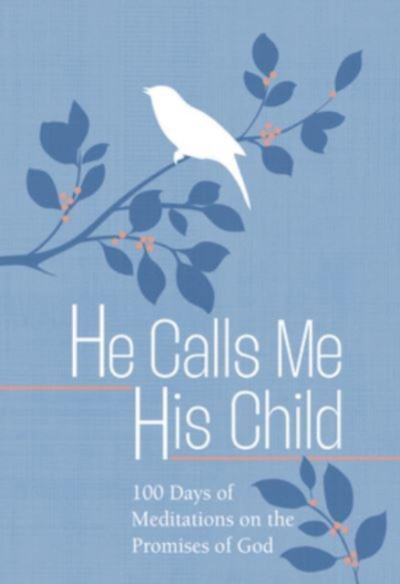 He Calls Me His Child : 100 Days of Meditations on the Promises of God, Leather / fine binding Book