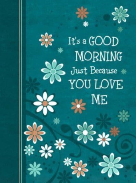 It's a Good Morning Just Because You Love Me : 365 Daily Devotions, Leather / fine binding Book