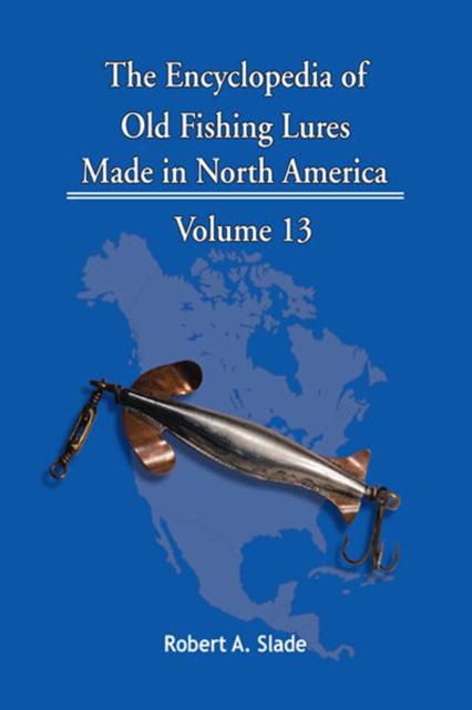 The Encyclopedia of Old Fishing Lures : Made in North America