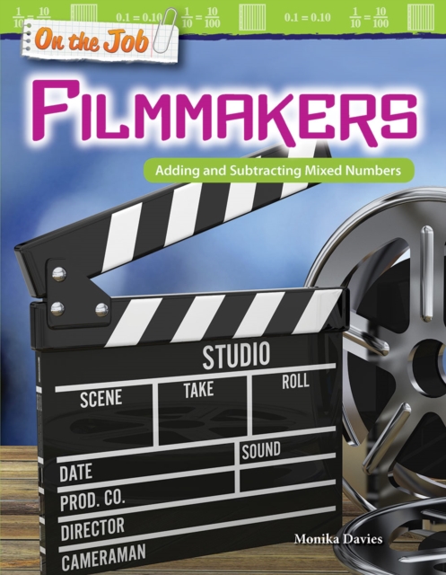 On the Job: Filmmakers : Adding and Subtracting Mixed Numbers, PDF eBook