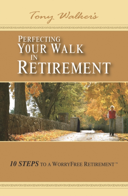 Perfecting Your Walk in Retirement : 10 Steps to a Worryfree Retirement, EPUB eBook