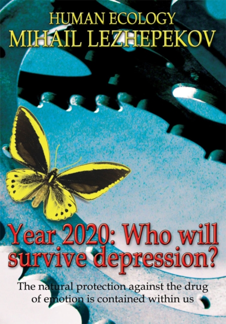 Year 2020: Who Will Survive Depression? : The Natural Protection Against the Drug of Emotion Is Contained Within Us, EPUB eBook